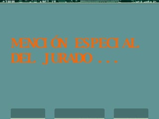 MENCIÓN ESPECIAL DEL JURADO ... 