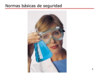 Normas básicas de seguridad
5
 