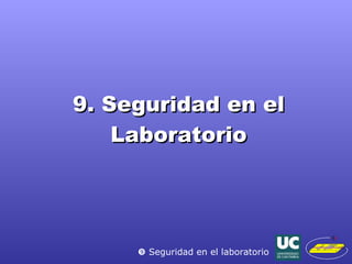 9. Seguridad en el Laboratorio    Seguridad en el laboratorio 