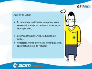 ¿Qué es el Cloud?


 Es la tendencia de basar las aplicaciones
   en servicios alojados de forma externa, en
   la propia...