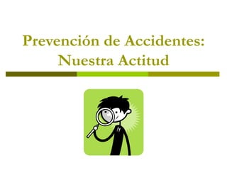 Prevención de Accidentes: Nuestra Actitud 