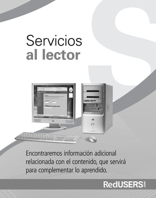 Encontraremos información adicional
relacionada con el contenido, que servirá
para complementar lo aprendido.
Servicios
al lector
SEGURIDADpc_Servicios_185_192.qxp 24/04/2010 02:52 p.m. Página 185
 