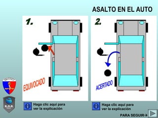ASALTO EN EL AUTO
Haga clic aquí para
ver la explicación
Haga clic aquí para
ver la explicación
PARA SEGUIR
 
