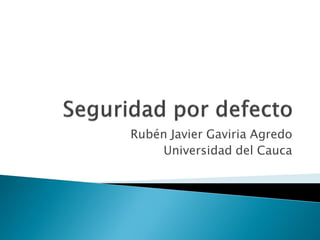 Rubén Javier Gaviria Agredo
    Universidad del Cauca
 