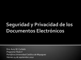 Dra. Aury M. Curbelo
Programa Título V
Pontificia Universidad Católica de Mayaguez
Viernes 24 de septiembre 2010
 