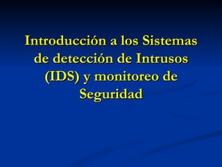 Introducción a los Sistemas de detección de Intrusos (IDS) y monitoreo de Seguridad 