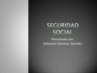 Presentado por:
Sebastián Ramírez Sánchez
 