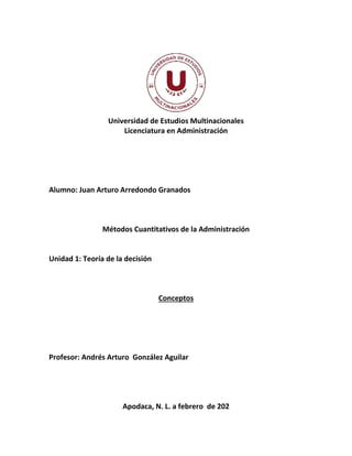 Universidad de Estudios Multinacionales
Licenciatura en Administración
Alumno: Juan Arturo Arredondo Granados
Métodos Cuan...