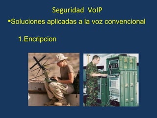 Seguridad  VoIP Encripcion Soluciones aplicadas a la voz convencional 