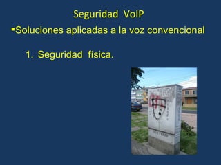 Seguridad  VoIP Seguridad  física. Soluciones aplicadas a la voz convencional 