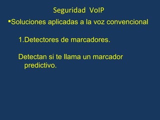 Seguridad  VoIP Detectores de marcadores. Detectan si te llama un marcador predictivo. Soluciones aplicadas a la voz convencional 