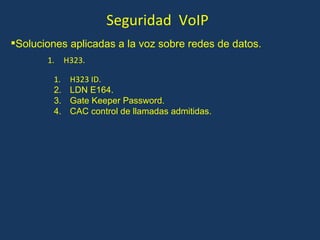 Seguridad  VoIP H323 ID. LDN E164. Gate Keeper Password. CAC control de llamadas admitidas. Soluciones aplicadas a la voz sobre redes de datos. H323. 