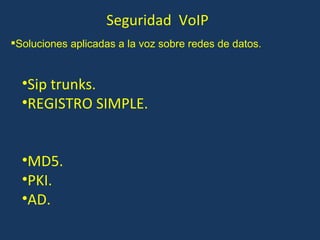 Seguridad  VoIP Sip trunks. REGISTRO SIMPLE. MD5. PKI. AD. Soluciones aplicadas a la voz sobre redes de datos. 