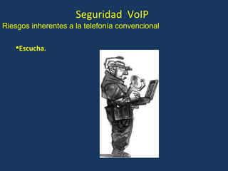 Seguridad  VoIP Escucha. Riesgos inherentes a la telefonía convencional 