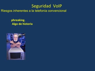 Seguridad  VoIP phreaking.  Algo de historia Riesgos inherentes a la telefonía convencional 