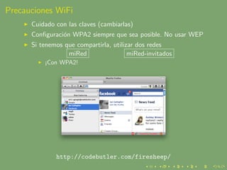 Precauciones WiFi
      Cuidado con las claves (cambiarlas)
      Conﬁguraci´n WPA2 siempre que sea posible. No usar WEP
 ...