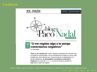 Caraduras




    http://blogs.elpais.com/paco-nadal/2012/09/chantaje-comentarios-toprural-tripadvisor.html
 