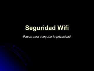 Seguridad Wifi Pasos para asegurar la privacidad 