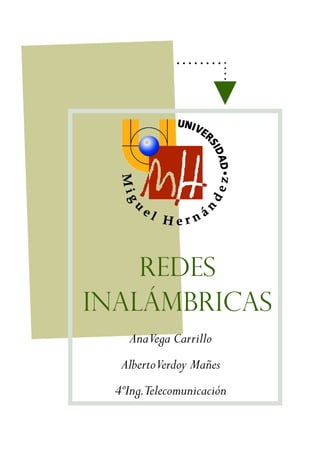 Redes
Inalámbricas
    AnaVega Carrillo
   AlbertoVerdoy Mañes
  4ºIng.Telecomunicación
 