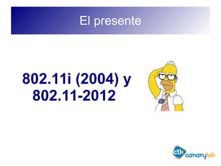 El presente
802.11i (2004) y
802.11-2012
 