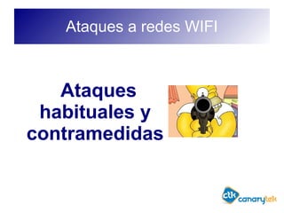 Ataques a redes WIFI
Ataques
habituales y
contramedidas
 