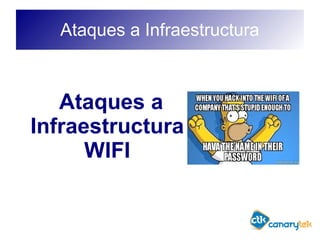 Ataques a Infraestructura
Ataques a
Infraestructura
WIFI
 