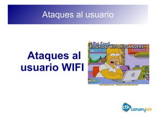 Ataques al usuario
Ataques al
usuario WIFI
 