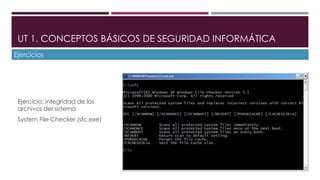 UT 1. CONCEPTOS BÁSICOS DE SEGURIDAD INFORMÁTICA 
Ejercicios 
Ejercicio: integridad de los 
archivos del sistema 
System F...