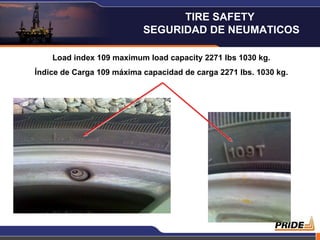 Load index 109 maximum load capacity 2271 lbs 1030 kg. Índice de Carga 109 máxima capacidad de carga 2271 lbs. 1030 kg. TIRE SAFETY  SEGURIDAD DE NEUMATICOS 