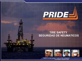 TIRE SAFETY  SEGURIDAD DE NEUMATICOS SAFETY is the number 1 value of the company!!!  Louis Raspino, President & CEO   