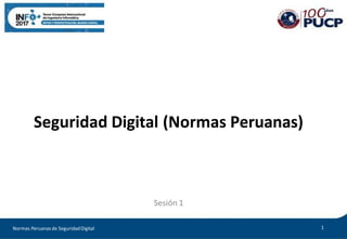 Seguridad Digital (Normas Peruanas)
1
Normas Peruanasde SeguridadDigital
Sesión 1
 