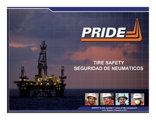 TIRE SAFETY
SEGURIDAD DE NEUMATICOS




                                                      1
     SAFETY is the number 1 value of the company!!!
               Louis Raspino, President & CEO
 