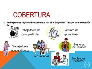  Trabajadores regidos directamente por el Código del Trabajo, con excepción
de:

Trabajadores de

Contrato de

casa particular

aprendizaje
Menores
de 18 años

Trabajadores
independientes
Pensionados

Empleados
Públicos
6

 