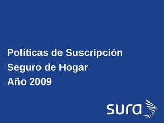 Políticas de Suscripción Seguro de Hogar Año 2009 
