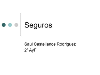 Seguros Saul Castellanos Rodriguez 2º AyF 