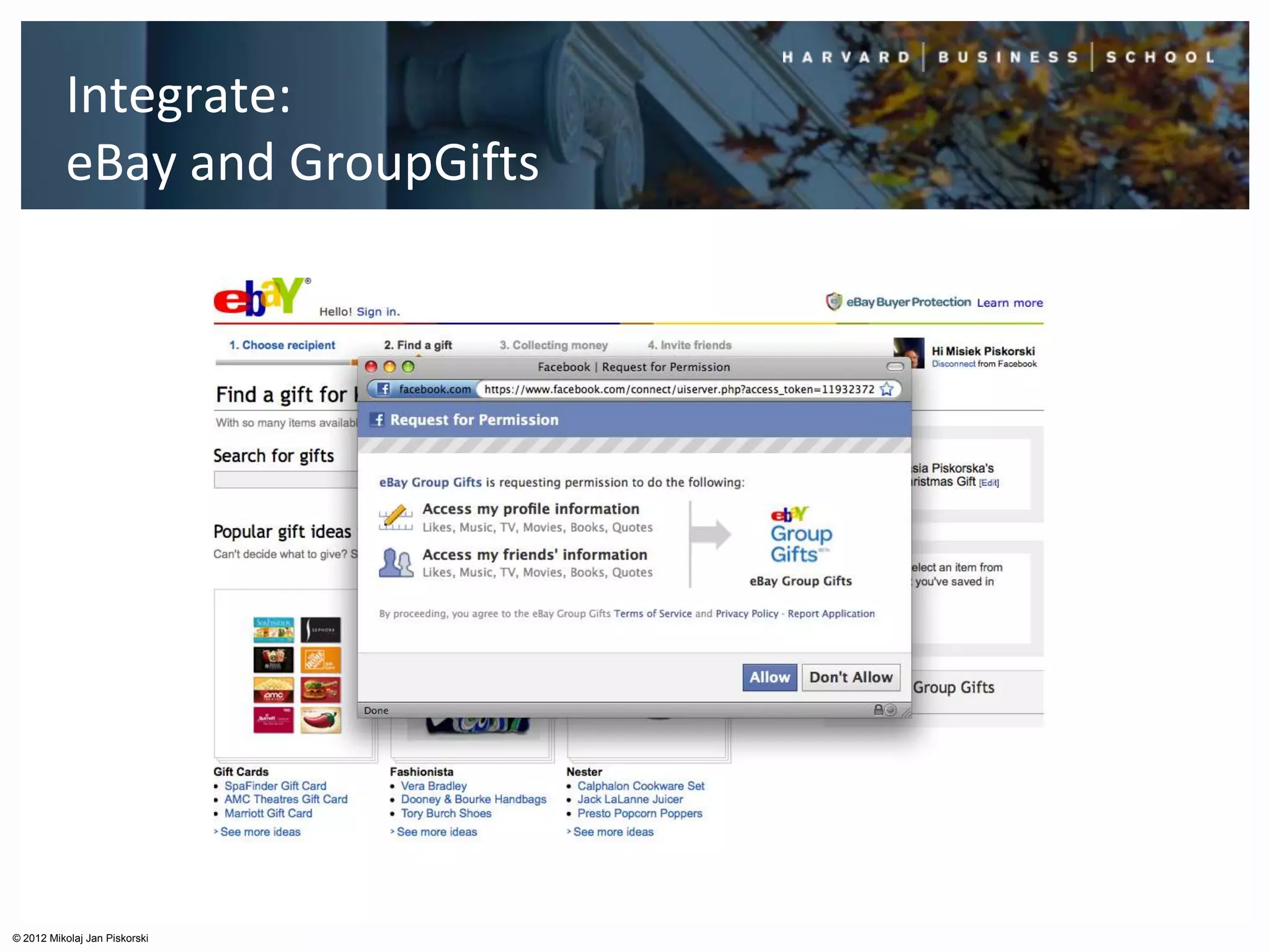 Integrate:
          eBay and GroupGifts




© 2012 Mikolaj Jan Piskorski
 