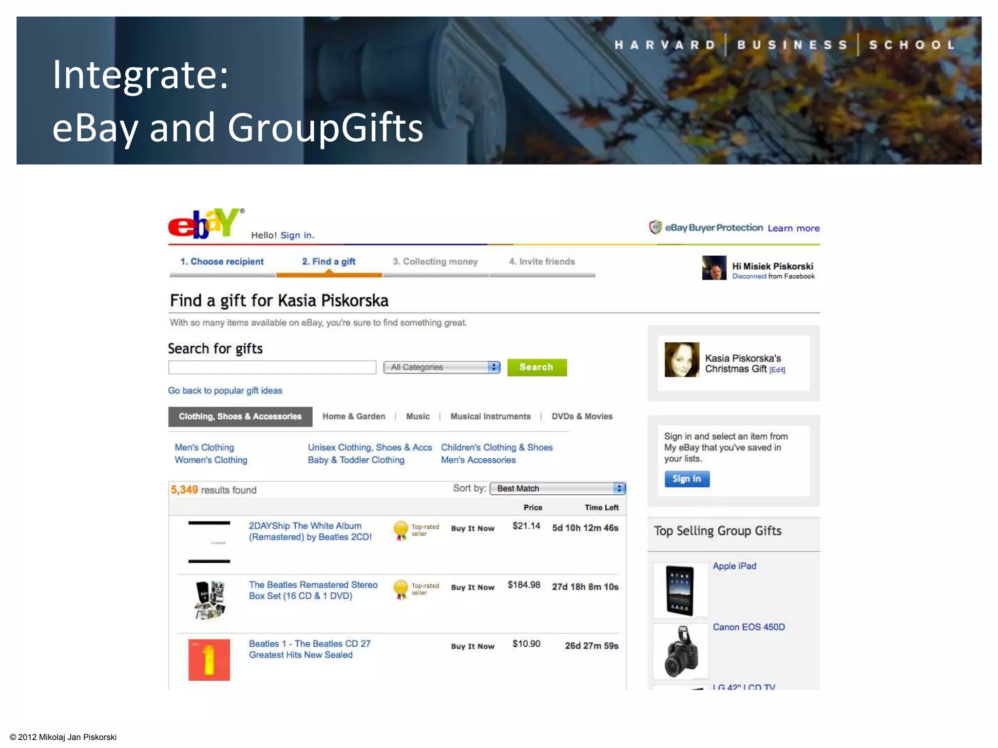 Integrate:
          eBay and GroupGifts




© 2012 Mikolaj Jan Piskorski
 