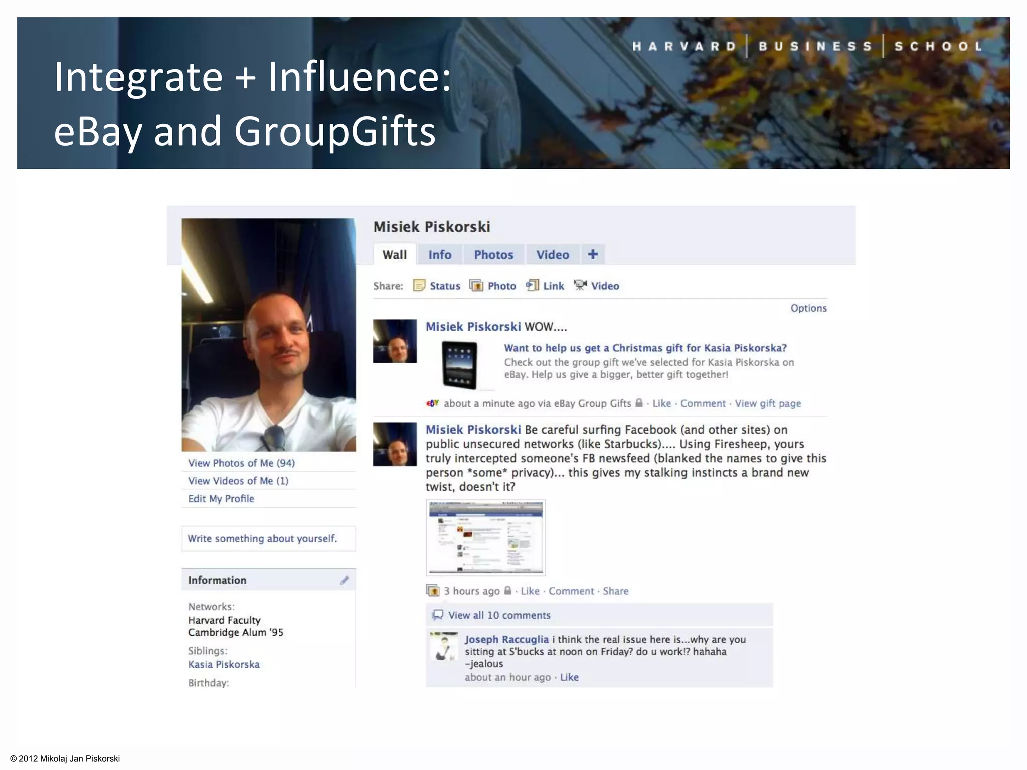 Integrate + Influence:
          eBay and GroupGifts




© 2012 Mikolaj Jan Piskorski
 
