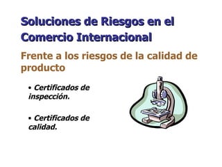 Certificados de inspección. Certificados de calidad. Soluciones de Riesgos en el Comercio Internacional   Frente a los riesgos de la calidad de producto 