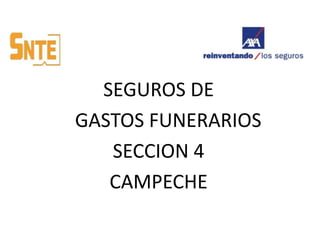 SEGUROS DE         GASTOS FUNERARIOS SECCION 4 CAMPECHE 