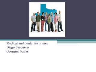 Medical and dental insurance Diego Barquero  Georgina Fallas  
