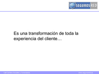 Es una transformación de toda la experiencia del cliente… 