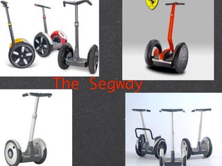 The Segway
 