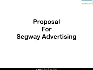 Proposal
       For
Segway Advertising
 