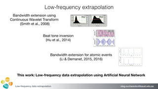 oleg.ovcharenko@kaust.edu.saLow-frequency data extrapolation
Low-frequency extrapolation
Beat tone inversion 

(Hu et al.,...