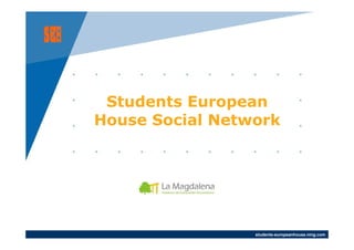 Students European
House Social Network




                 students-europeanhouse.ning.com
 