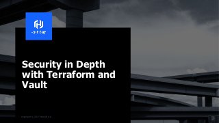 Copyright © 2017 HashiCorp
Security in Depth
with Terraform and
Vault
 