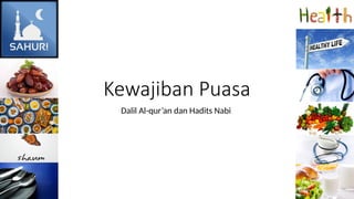 Kewajiban Puasa
Dalil Al-qur’an dan Hadits Nabi
 