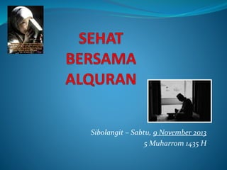 Sibolangit – Sabtu, 9 November 2013
5 Muharrom 1435 H
 