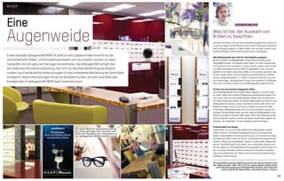 Eine
Augenweide
In dem stilvollen Optikgeschäft MOOP im Zentrum von Ljubljana finden Sie nicht nur die
renommiertesten Brillen- und Kontaktlinsenmarken von Top-Qualität, sondern vor allem
Fachkräfte, die sich ganz auf Ihre Augen konzentrieren. Das Optikgeschäft verfügt über
die modernste technische Ausrüstung, die nicht nur die bloße Bestimmung der Dioptrie,
sondern auch fachärztliche Untersuchungen für eine umfassende Beurteilung der Sehschärfe
ermöglicht. Diese Untersuchungen führen wir bei jedem Kunden, der eine neue Brille oder
Kontaktlinsen im Optikgeschäft MOOP kauft, kostenlos durch.
Was ist bei der Auswahl von
Brillen zu beachten
Die Wahl einer Brille ist immer eine individuelle Angelegenheit, bei der wir
so gut wie möglich auf die Wünsche der Kunden in Bezug auf Funktiona-
lität und Design eingehen. An dieser Stelle muss man aber natürlich auch
bestimmte Regeln und Einschränkungen kennen und befolgen.
Alle Brillengestelle sind nicht für alle Dioptrien geeignet
Bei der Auswahl von Brillengestellen ist die erste Einschränkung die
festgestellte Dioptrie. Zum Beispiel sollten Brillen mit hoher Dioptrienzahl
nicht groß sein, denn sie wären zu schwer. Auf der anderen Seite erlaubt
ein starker Astigmatismus keine Brille mit gebogenem Glas. Technisch
gesehen ist es möglich, diese herzustellen, es kann jedoch passieren, dass
sie beim Tragen stören, da sie ein Gefühl der Desorientiertheit verleihen
können. Progressive Brillen, d. h. Brillen für Weitsicht, Nahsicht und mitt-
lere Entfernungen, verlangen jedoch Gläser, die mindestens 25 Millimeter
hoch sind, und derart müssen auch die Brillengestelle ausgerichtet sein.
An die Form des Gesichts angepasste Brillen
Nicht alle Brillengestelle sind für jedes Gesicht geeignet. Um das richtige
zu finden, sollten drei wichtige Empfehlungen berücksichtigt werden. Die
erste lautet, dass man solche Brillengestelle wählen sollte, die die schöns-
ten Gesichtszüge hervorheben. Die zweite Regel besagt, dass die Form des
Brillengestells im Kontrast zu Ihrer Gesichtsform stehen sollte. Wenn zum
Beispiel Ihr Gesicht rund ist, wird Ihnen eine Brille mit einem schmalen,
rechteckigen Brillengestell stehen, das Ihr Gesicht scheinbar verengt und
erweitert. Die dritte Regel lautet, dass die Größe des Brillengestells im Ver-
hältnis zur Größe des Gesichts stehen sollte. Wenn die Entscheidung über
die Form getroffen wurde, kommen die Farben an die Reihe, dabei ist der
Hautteint, die Augenfarbe und die Haarfarbe zu berücksichtigen.
Funktionalität und Design
Zuletzt sollten wir uns noch dem Material des Brillengestells und den
Gläsern widmen. Die meisten Brillengestelle sind aus Kunststoff oder
Metall, manche Brillen kommen gar ohne sie aus. Sie können die richtige
Entscheidung treffen, wenn Sie die Vor- und Nachteile der einzelnen Ma-
terialien in Bezug auf Langlebigkeit, Gewicht, Funktionalität, Allergenität
kennen. Das Gleiche gilt für die Gläser, wenn entschieden werden muss,
ob man Gläser mit Anti-Glanz-Beschichtung auswählt, was die Arbeit mit
dem Computer erleichtert und eine bessere Sicht bei Nacht ermöglicht,
oder ob die Lebensdauer der Gläser durch eine Anti-Kratz-Beschichtung
verlängern werden soll usw.
Branko Lipnik, Optiker
Für Unterstützung bei der Wahl Ihrer Brille rufen Sie uns einfach unter
der Telefonnummer +386 1 62 04 312 an. Unsere Optiker werden Ihnen
unter Berücksichtigung der festgestellten Dioptrie, Ihres Gesichts
und Ihrer Wünsche dabei helfen, die besten Brillen zu finden.
Dalmatinova 2
Öffnungszeiten:
Mo-Fr: von 10.00 bis 18.00 Uhr
Sa: von 9.00 bis 13.00 Uhr
Die beste Wahl für renommierte Marken
zu einem günstigen Preis, darunter auch
Fred und Tag Heuer, die in Slowenien nur
im Optikgeschäft MOOP erhältlich sind.
33
MOOP
 